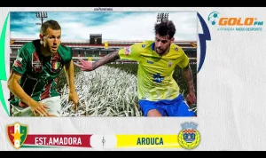 Arouca vs Estrela da Amadora: Kemenangan Tipis yang Menyelamatkan Arouca dan Membayangi Nasib Estrela