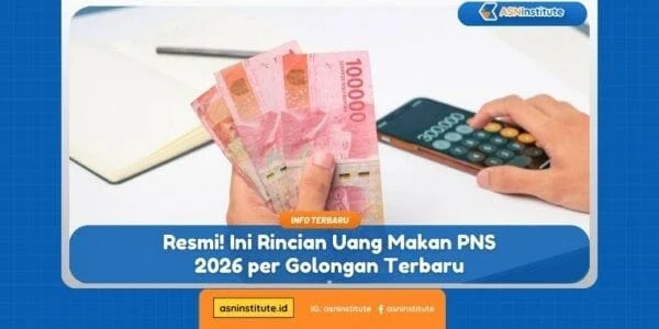 Rincian Uang Makan PNS 2026 Terbaru: Besaran per Golongan, Syarat Pencairan, dan Dampaknya pada Gaji serta Gaji Ke-13