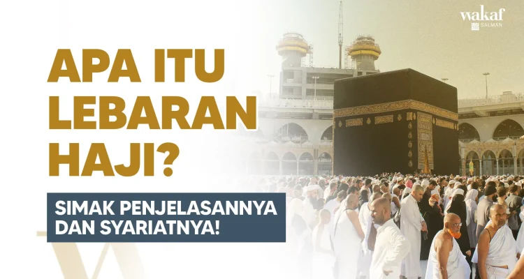 Mengenal Lebaran Haji: Sejarah, Makna, dan Kisah di Baliknya