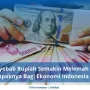 Nilai Tukar Rupiah Melemah, Bagaimana Dampaknya pada Ekonomi Indonesia?