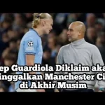 Pep Guardiola Akan Tinggalkan Manchester City di Akhir Musim?