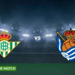 Real Sociedad vs Real Betis: Pertandingan Sengit Berebut Tiket Eropa di La Liga