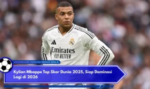 Kylian Mbappe Menjadi Top Skor Piala Dunia 2026