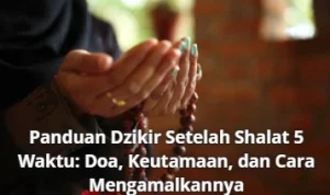 Mengenal Doa Setelah Sholat: Keutamaan dan Cara Mengamalkannya
