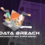 Data Breach: Ancaman yang Meningkat di Era Digital