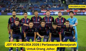 Johor Darul Ta'zim vs Chelsea: Persiapan Pra-Musim yang Menarik