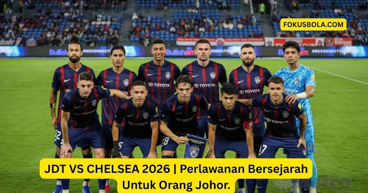 Johor Darul Ta'zim vs Chelsea: Persiapan Pra-Musim yang Menarik
