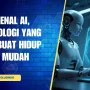 Teknologi AI Membuat Kehidupan Lebih Mudah, Tapi Juga Membuat Kita Lebih Rentan
